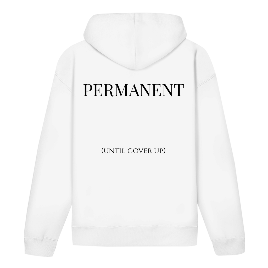PERMANENT (until cover up) - Hoodie