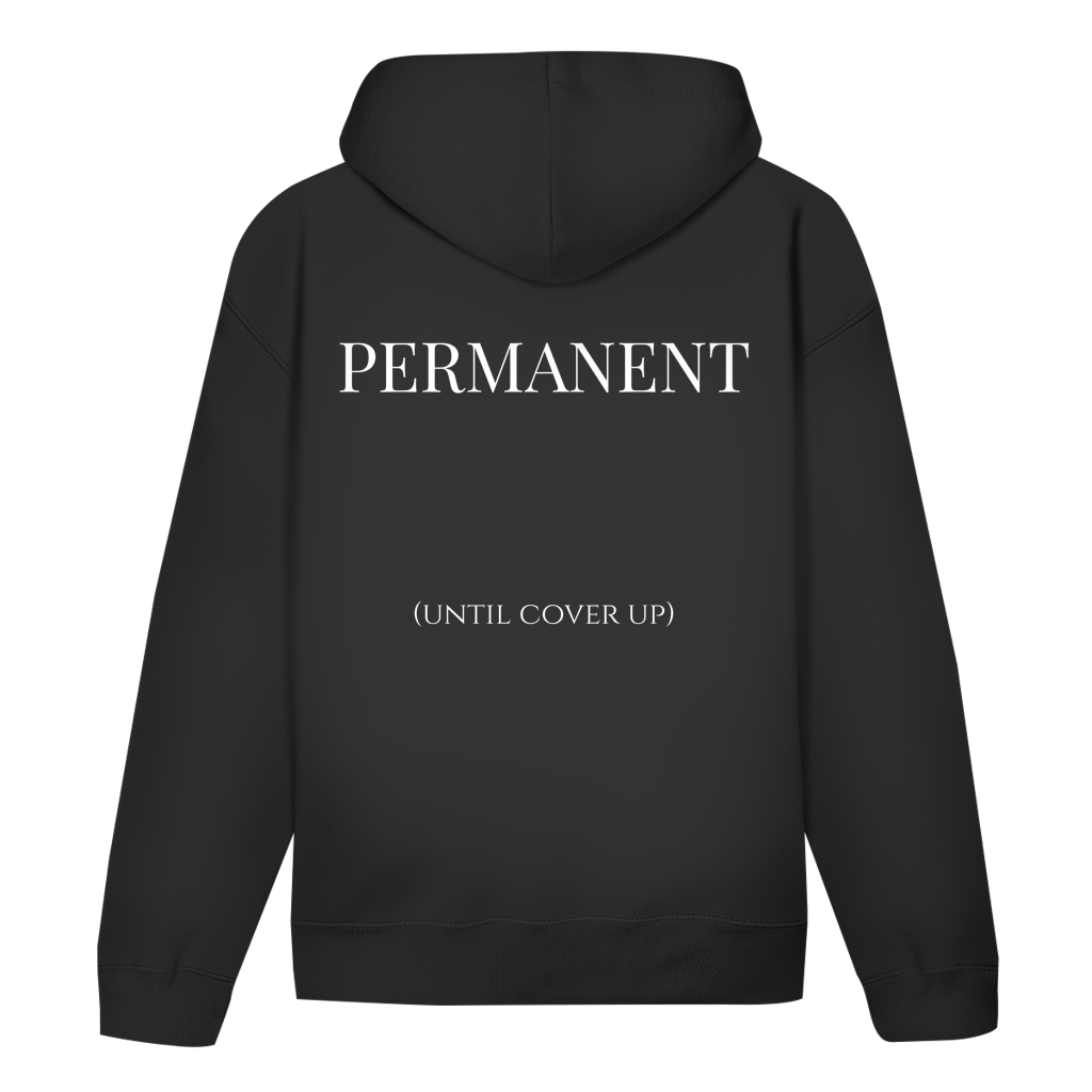 PERMANENT (until cover up) - Hoodie