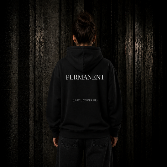 PERMANENT (until cover up) - Hoodie